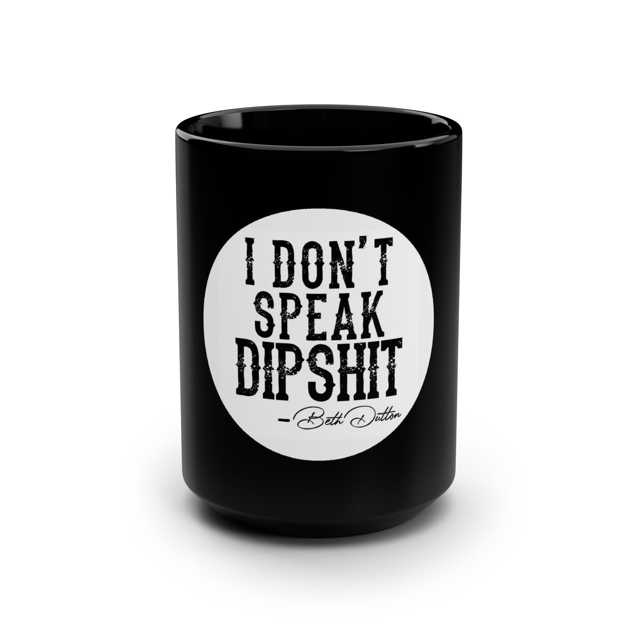 "I Don't Speak DipShit" Mug, 15oz