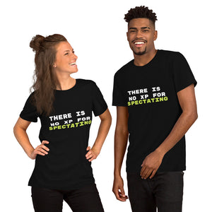 There is No XP for Spectating Unisex t-shirt