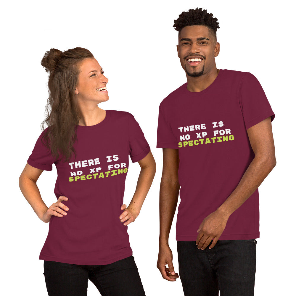 There is No XP for Spectating Unisex t-shirt